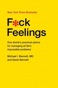  - F*ck Feelings: One Shrink's Practical Advice for Managing All Life's Impossible Problems