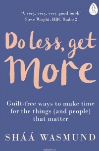 Shaa Wasmund - Do Less, Get More