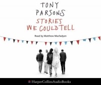 Tony Parsons - Stories We Could Tell