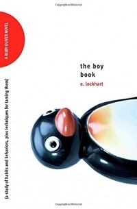 E. Lockhart - The Boy Book: A Study of Habits and Behaviors, Plus Techniques for Taming Them