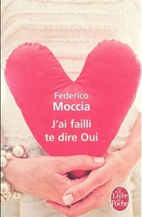 Federico Moccia - J'ai failli te dire oui
