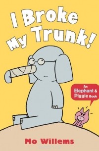 Mo Willems - I Broke My Trunk!