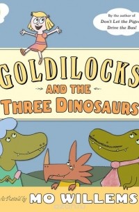 Mo Willems - Goldilocks and the Three Dinosaurs