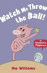 Mo Willems - Watch Me Throw the Ball!