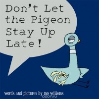Mo Willems - Don't Let the Pigeon Stay Up Late!