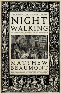 Matthew Beaumont - Nightwalking: A Nocturnal History of London