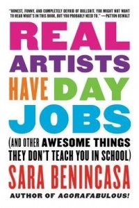 Сара Бенинкаса - Real Artists Have Day Jobs: (And Other Awesome Things They Don't Teach You in School)
