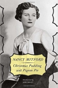 Nancy Mitford - Christmas Pudding and Pigeon Pie