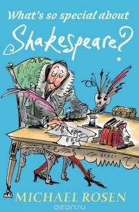 Michael Rosen - What's So Special About Shakespeare?