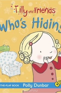 Полли Данбар - Tilly and Friends: Who's Hiding?