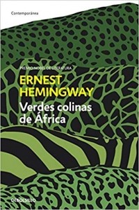 Ernest Hemingway - Verdes colinas de Africa