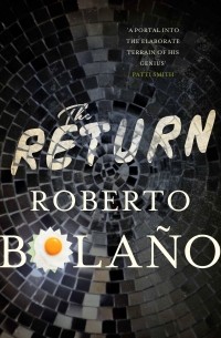 Roberto Bolano - The Return