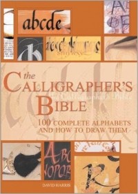 David Harris - The Calligrapher's Bible: 100 Complete Alphabets and How to Draw Them