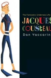 Дэн Яккарино - The Fantastic Undersea Life of Jacques Cousteau