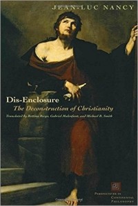 Jean-Luc Nancy - Dis-Enclosure: The Deconstruction of Christianity