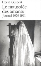 Herve Guibert - Le mausolée des amants : Journal, 1976-1991