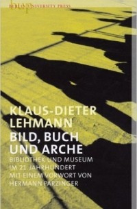 Klaus-Dieter Lehmann - Bild, Buch und Arche