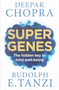 Super Genes : The Hidden Key to Total Well-Being