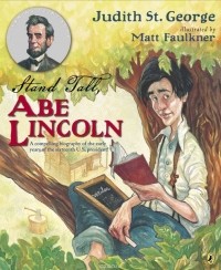 Джудит Сент. Джордж - Stand Tall, Abe Lincoln: A Compelling Biography of the Early Years of the Sixteenth U.S. President