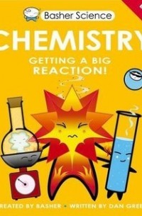 Дэн Грин - Basher Science: Chemistry