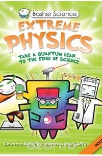 Дэн Грин - Basher Science: Extreme Physics