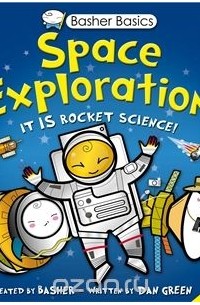 Дэн Грин - Basher Basics: Space Exploration