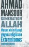 Ahmad Mansour - Generation Allah. Warum wir im Kampf gegen religiösen Extremismus umdenken müssen