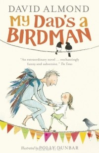 David Almond - My Dad's a Birdman