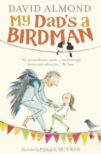 David Almond - My Dad's a Birdman