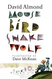 David Almond - Mouse Bird Snake Wolf