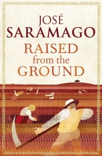 José Saramago - Raised From The Ground