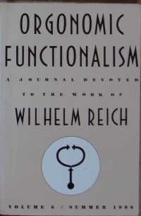 Wilhelm Reich - Orgonomic Functionalism. Vol. 6