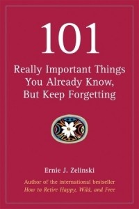 Эрни Зелински - 101 really important things you already know but keep forgetting