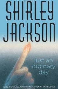 Shirley Jackson - Just an ordinary day: the uncollected stories