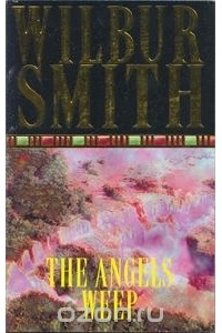 Wilbur Smith - The Angels Weep
