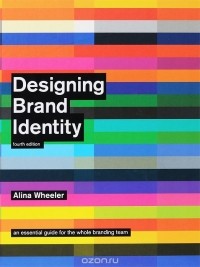 Alina Wheeler - Designing Brand Identity: An Essential Guide for the Whole Branding Team