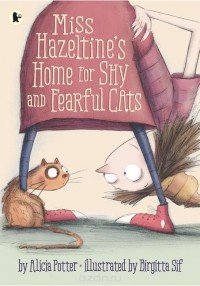 Алисия Поттер - Miss Hazeltine's Home for Shy and Fearful Cats