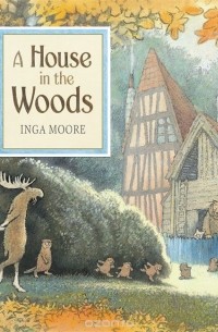 Inga Moore - A House in the Woods