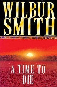 Wilbur Smith - A Time to Die