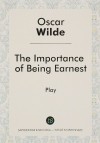 Oscar Wilde - The Importance of Being Earnest
