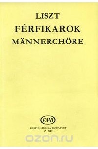Ferenc Liszt - Liszt: Ferfikator: Mannerchore