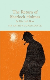 Sir Arthur Conan Doyle - The Return of Sherlock Holmes & His Last Bow (сборник)