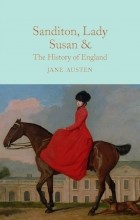 Jane Austen - Sanditon, Lady Susan, &amp; The History of England: The Juvenilia and Shorter Works of Jane Austen