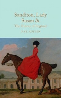 Jane Austen - Sanditon, Lady Susan, & The History of England: The Juvenilia and Shorter Works of Jane Austen
