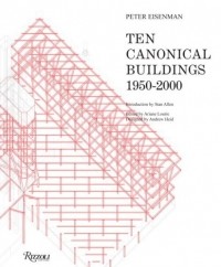 Peter Eisenman - Ten Canonical Buildings: 1950-2000