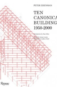 Peter Eisenman - Ten Canonical Buildings: 1950-2000