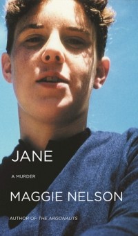 Мэгги Нельсон - Jane: A Murder