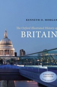 Kenneth O. Morgan - The Oxford Illustrated History of Britain