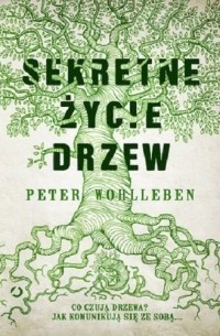 Peter Wohlleben - Sekretne życie drzew