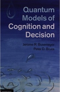  - Quantum Models of Cognition and Decision